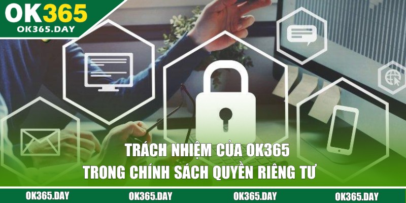Trách nhiệm của nhà cái OK365 đối với khách hàng